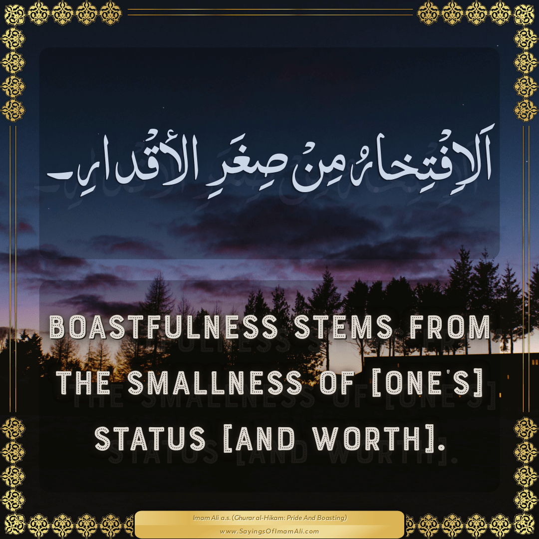 Boastfulness stems from the smallness of [one’s] status [and worth].